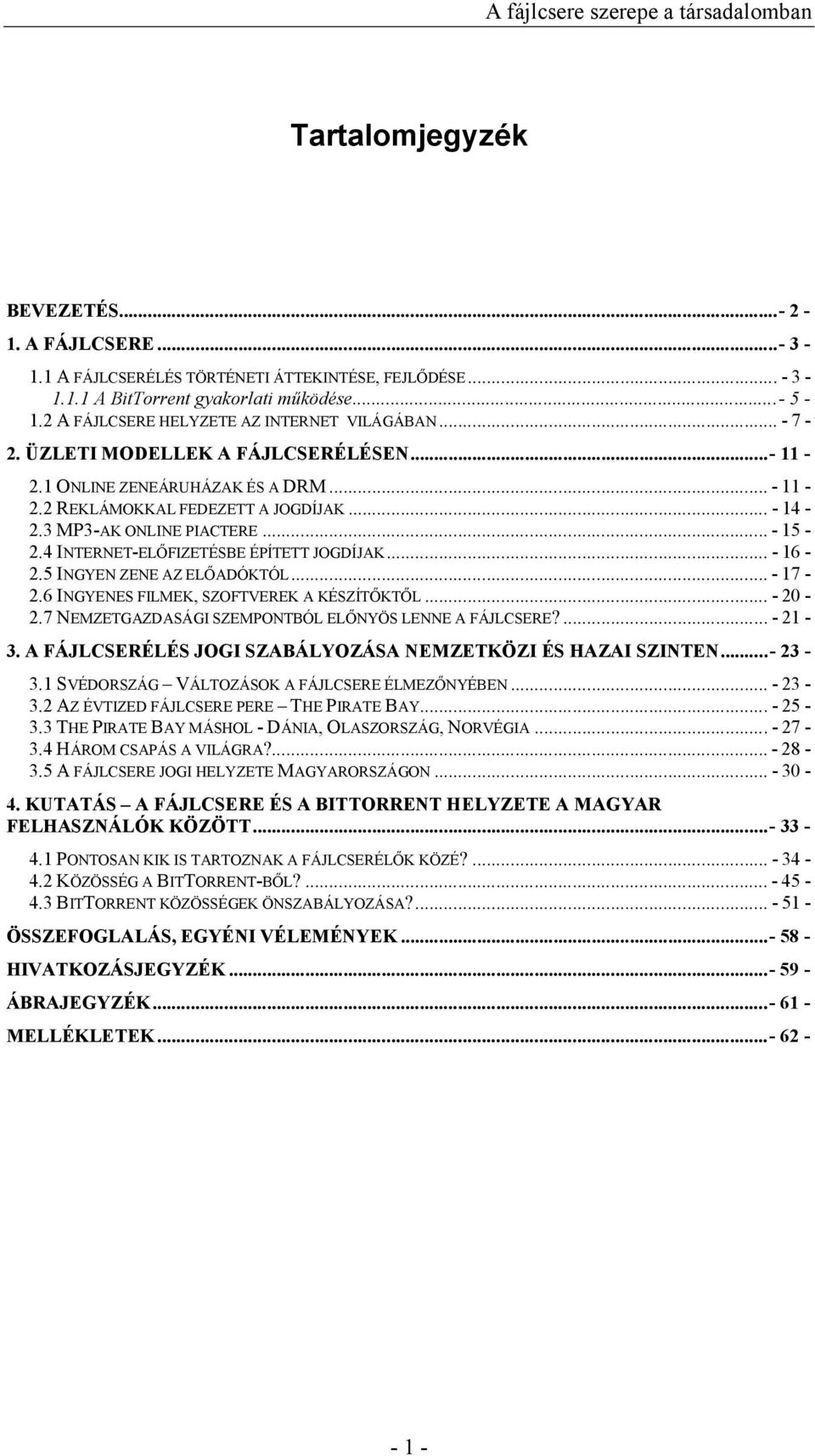 3 MP3-AK ONLINE PIACTERE... - 15-2.4 INTERNET-ELŐFIZETÉSBE ÉPÍTETT JOGDÍJAK... - 16-2.5 INGYEN ZENE AZ ELŐADÓKTÓL... - 17-2.6 INGYENES FILMEK, SZOFTVEREK A KÉSZÍTŐKTŐL... - 20-2.