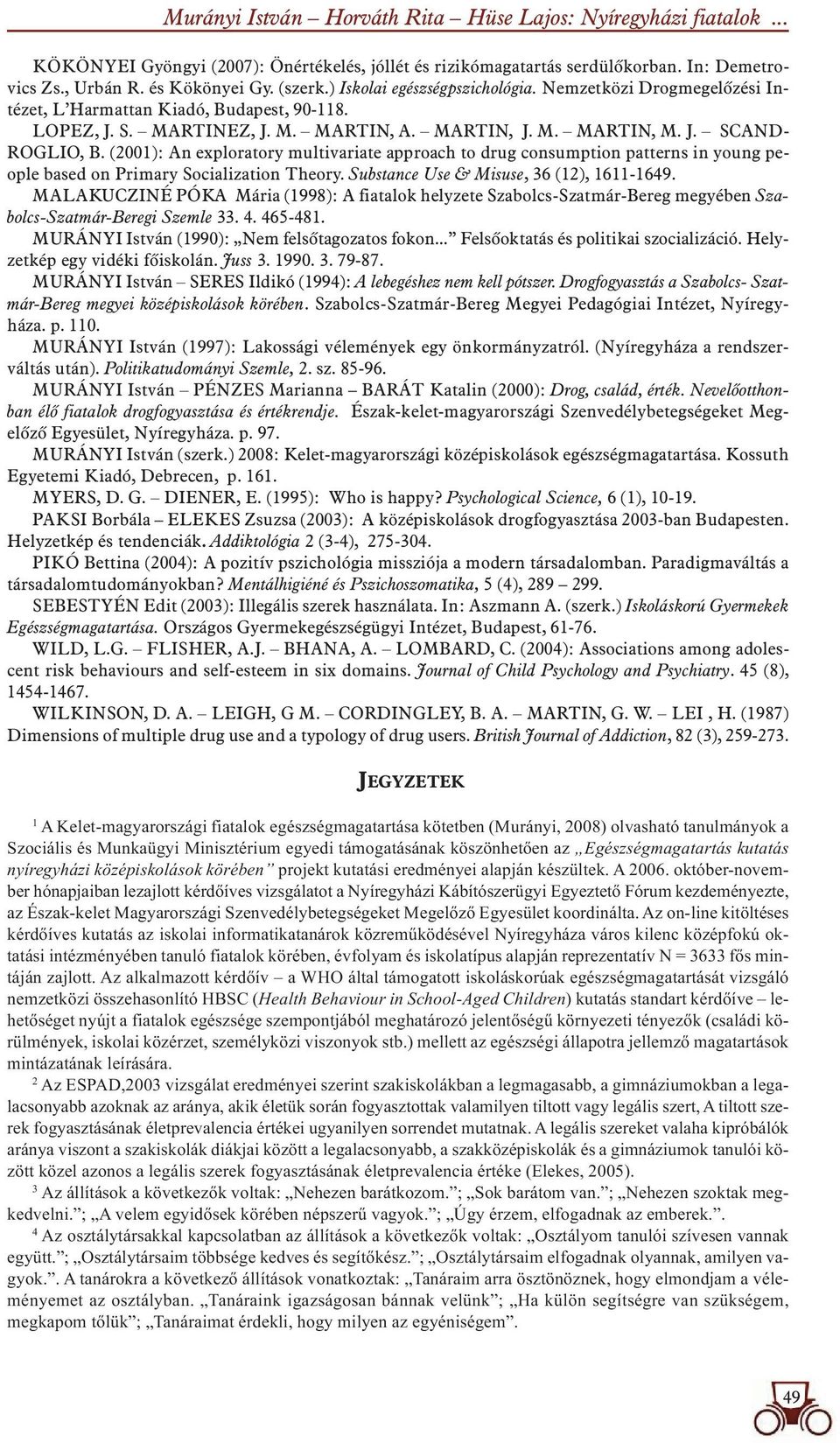 (2001): An exploratory multivariate approach to drug consumption patterns in young people based on Primary Socialization Theory. Substance Use & Misuse, 36 (12), 1611-1649.