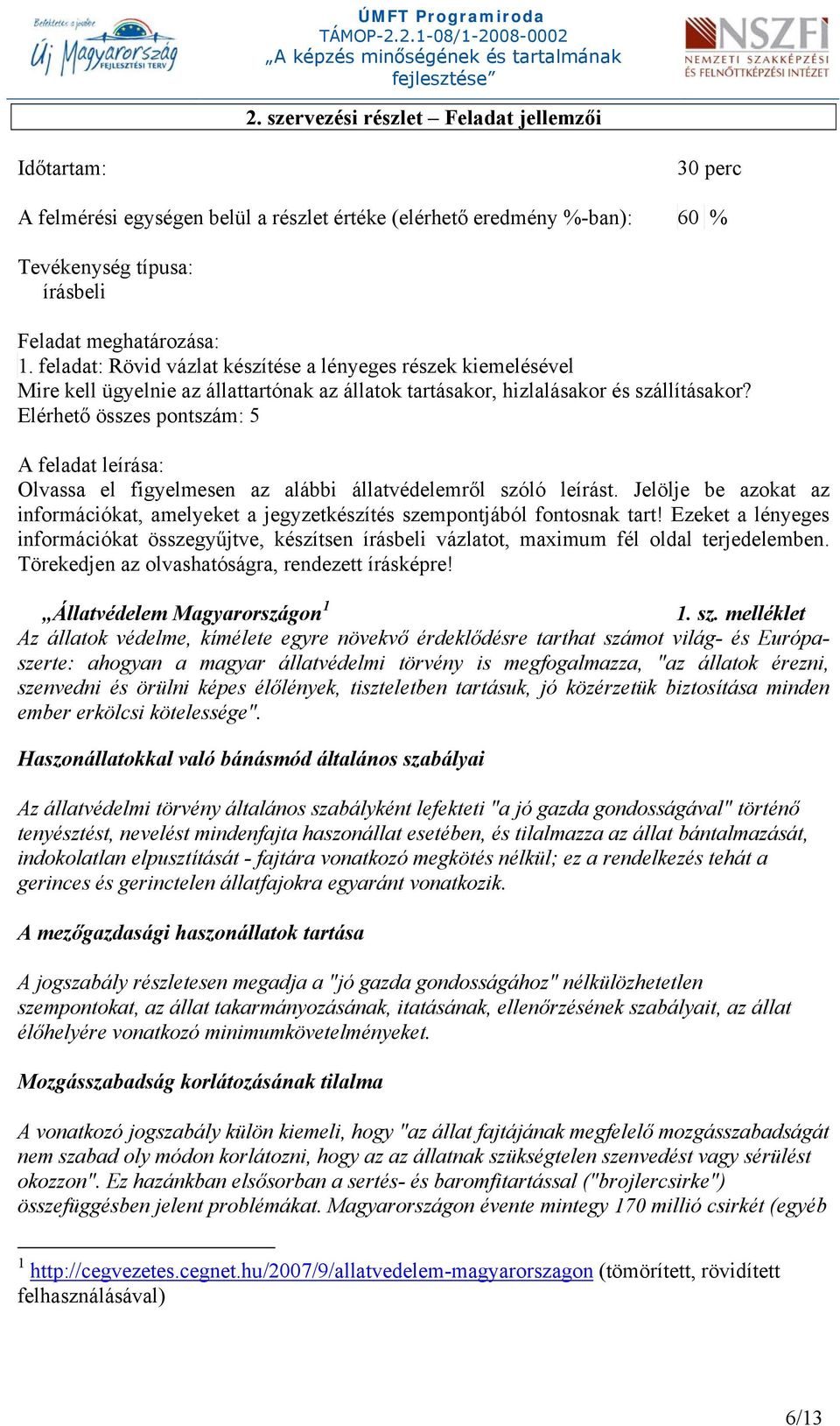 Elérhető összes pontszám: 5 A feladat leírása: Olvassa el figyelmesen az alábbi állatvédelemről szóló leírást.