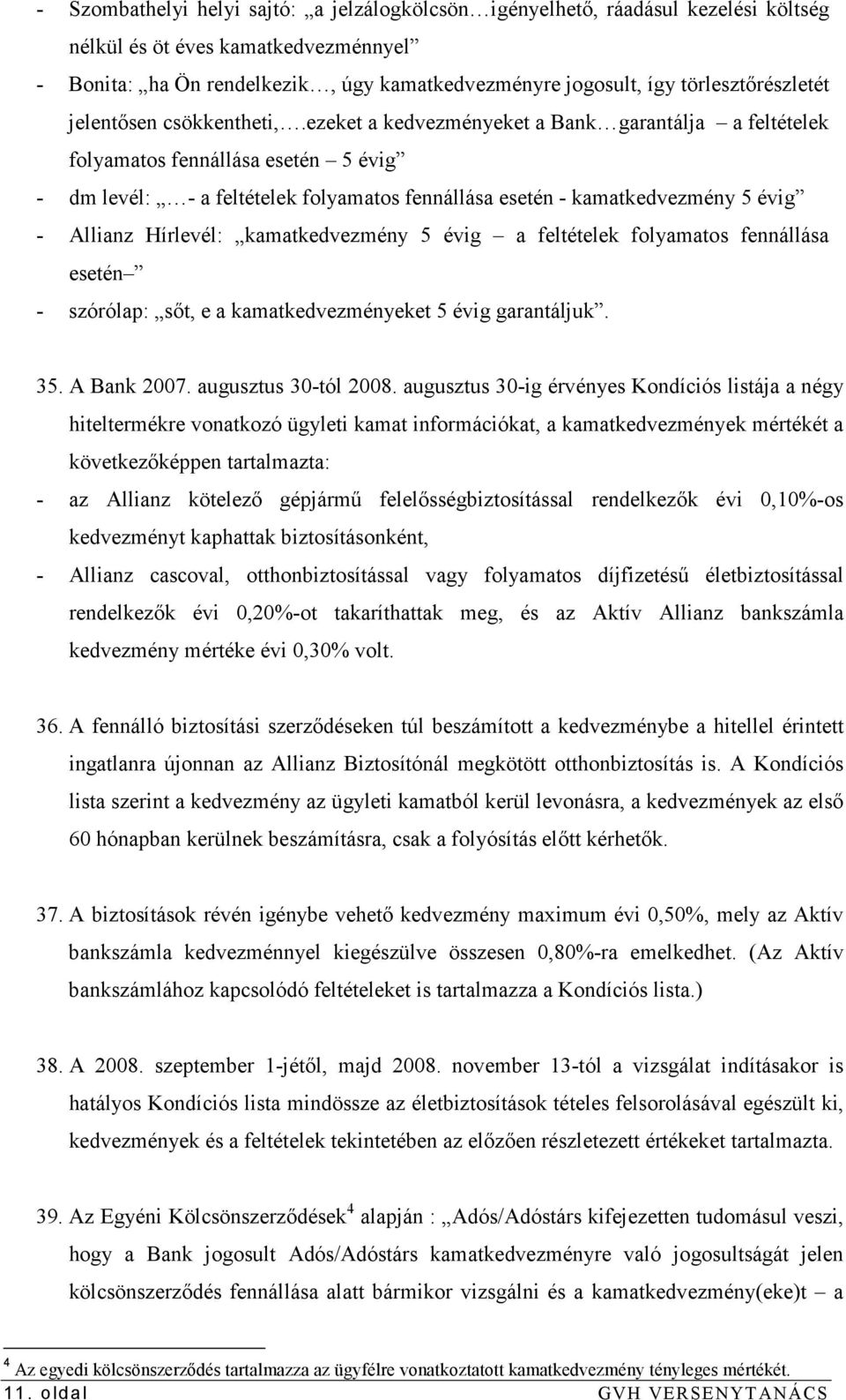 ezeket a kedvezményeket a Bank garantálja a feltételek folyamatos fennállása esetén 5 évig - dm levél: - a feltételek folyamatos fennállása esetén - kamatkedvezmény 5 évig - Allianz Hírlevél: