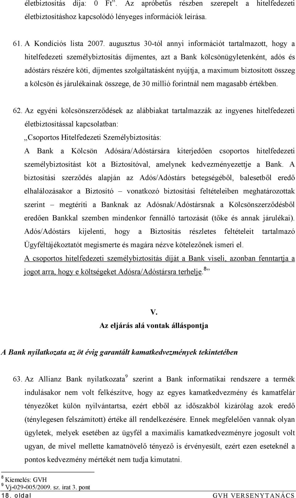 maximum biztosított összeg a kölcsön és járulékainak összege, de 30 millió forintnál nem magasabb értékben. 62.