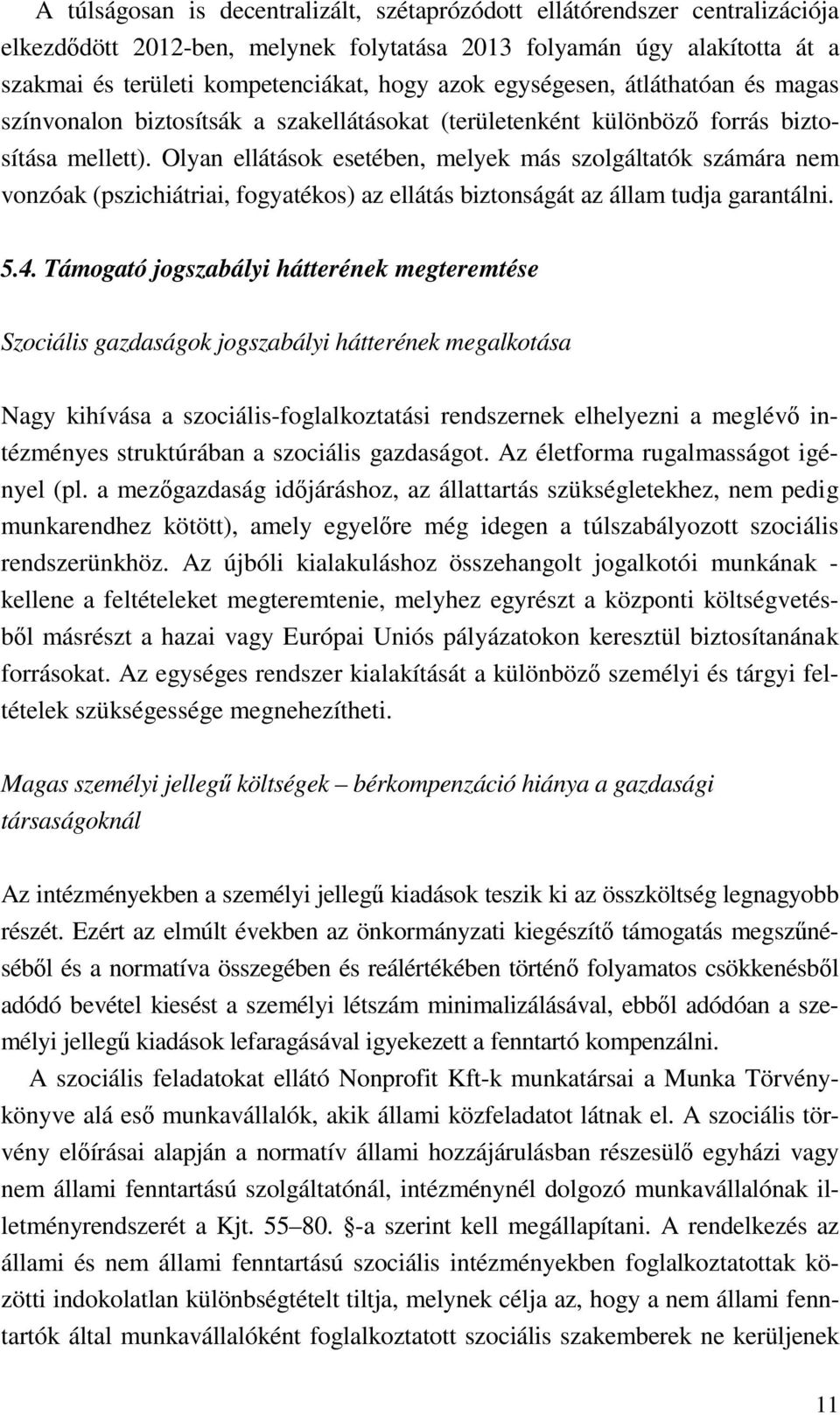 Olyan ellátások esetében, melyek más szolgáltatók számára nem vonzóak (pszichiátriai, fogyatékos) az ellátás biztonságát az állam tudja garantálni. 5.4.