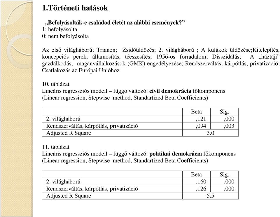 magánvállalkozások (GMK) engedélyezése; Rendszerváltás, kárpótlás, privatizáció; Csatlakozás az Európai Unióhoz 10. táblázat 2.