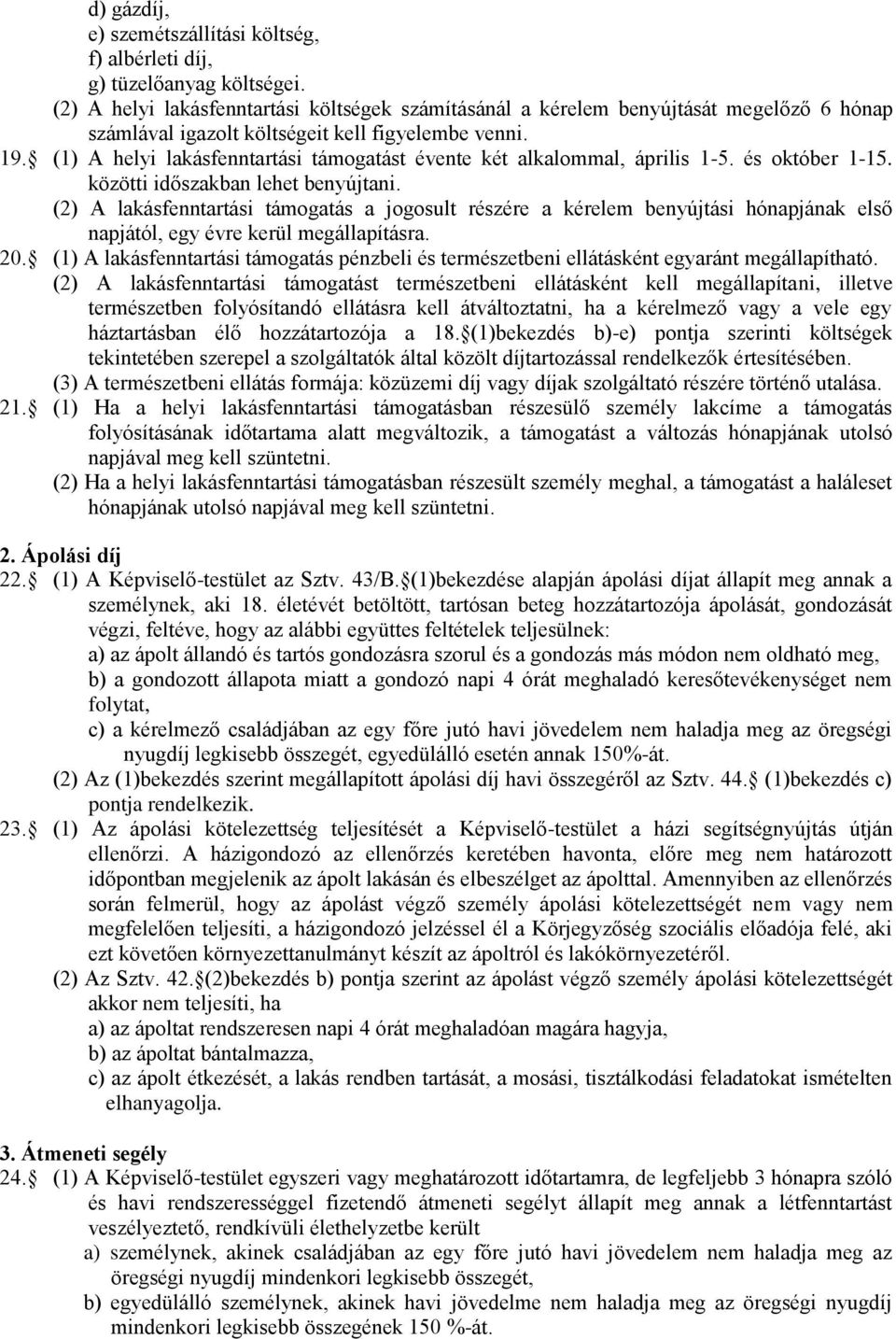 (1) A helyi lakásfenntartási támogatást évente két alkalommal, április 1-5. és október 1-15. közötti időszakban lehet benyújtani.