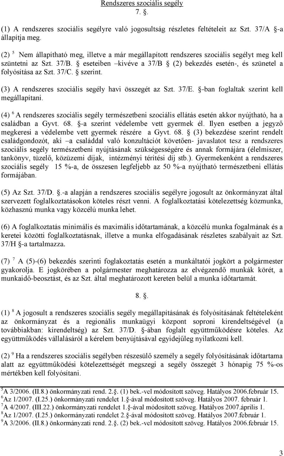 37/C. szerint. (3) A rendszeres szociális segély havi összegét az Szt. 37/E. -ban foglaltak szerint kell megállapítani.