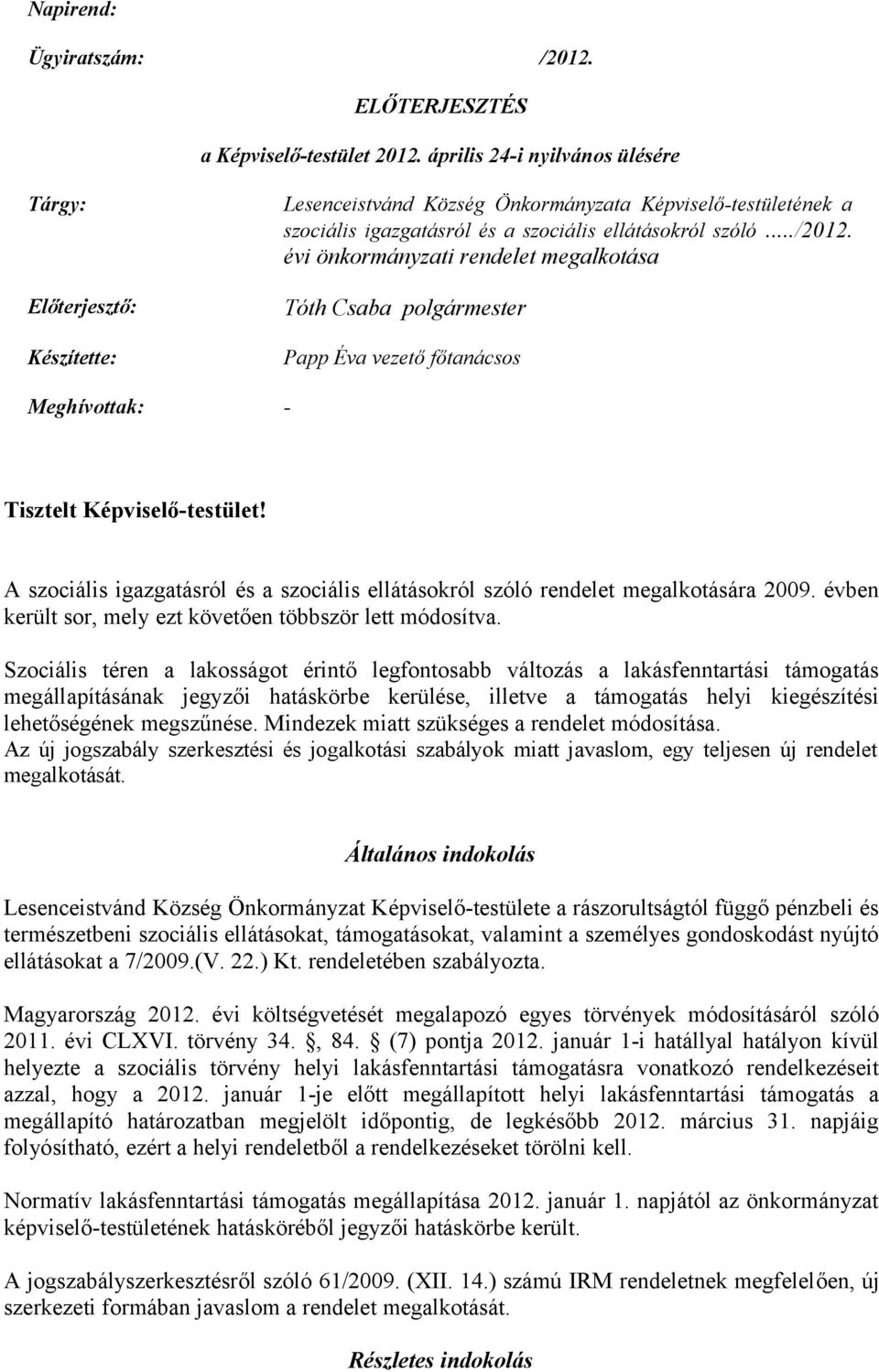 évi önkormányzati rendelet megalkotása Tóth Csaba polgármester Papp Éva vezető főtanácsos Meghívottak: - Tisztelt Képviselő-testület!