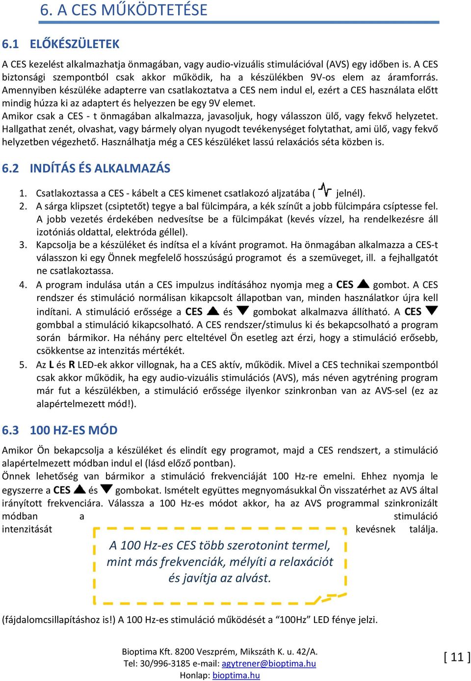 Amennyiben készüléke adapterre van csatlakoztatva a CES nem indul el, ezért a CES használata előtt mindig húzza ki az adaptert és helyezzen be egy 9V elemet.