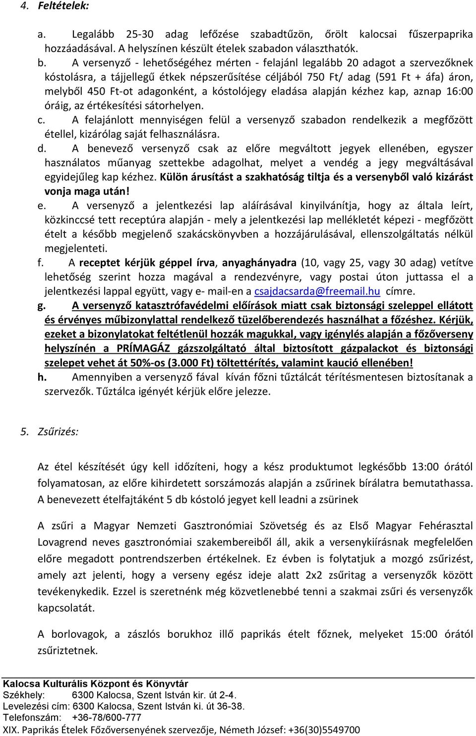 a kóstolójegy eladása alapján kézhez kap, aznap 16:00 óráig, az értékesítési sátorhelyen. c.