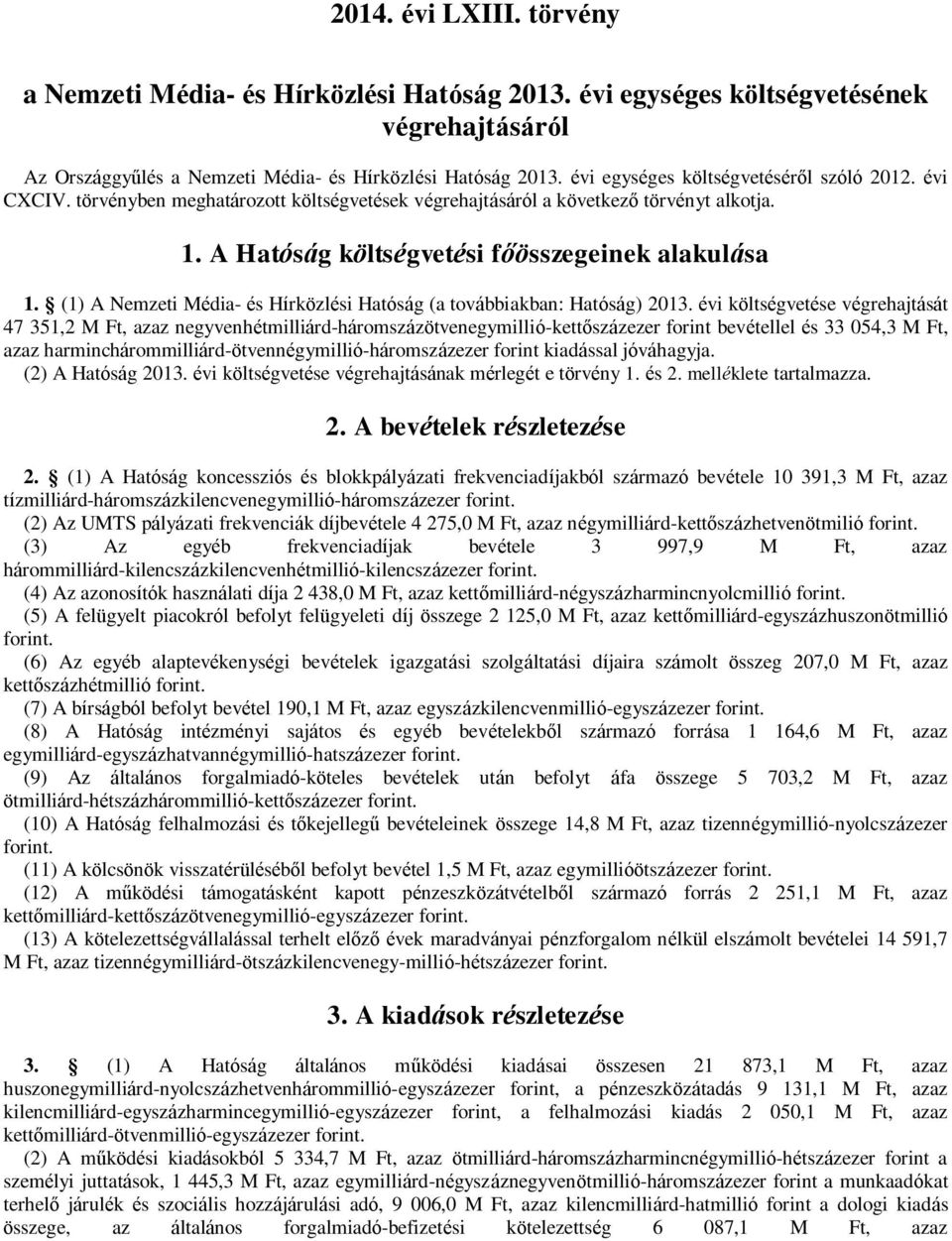 (1) A Nemzeti Média- és Hírközlési Hatóság (a továbbiakban: Hatóság) 2013.