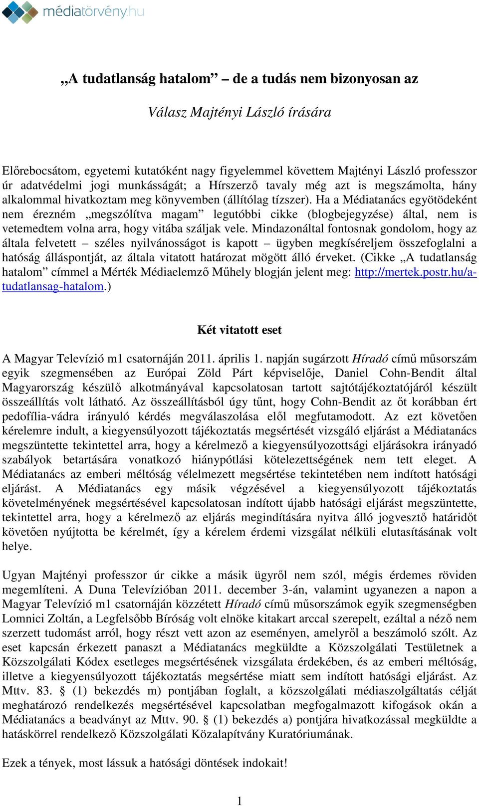 Ha a Médiatanács egyötödeként nem érezném megszólítva magam legutóbbi cikke (blogbejegyzése) által, nem is vetemedtem volna arra, hogy vitába száljak vele.