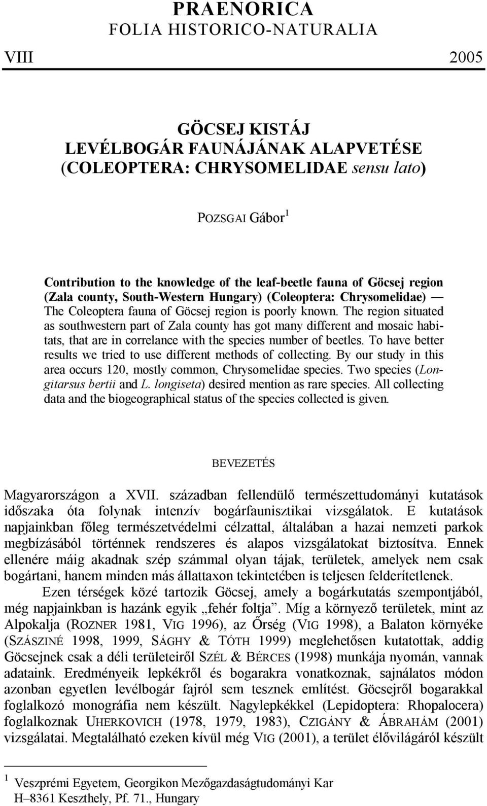 The region situated as southwestern part of Zala county has got many different and mosaic habitats, that are in correlance with the species number of beetles.