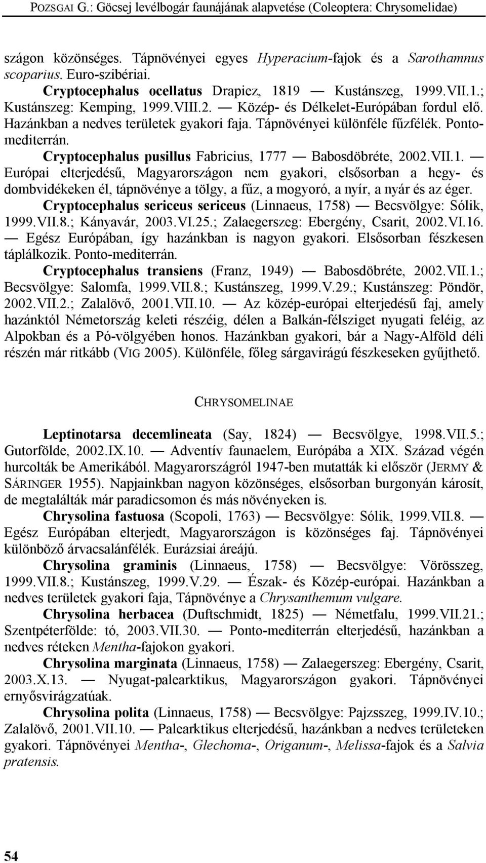 Tápnövényei különféle fűzfélék. Pontomediterrán. Cryptocephalus pusillus Fabricius, 17