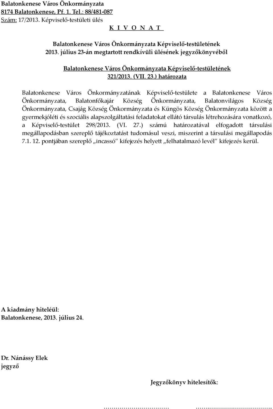 ) határozata Balatonkenese Város Önkormányzatának Képviselő-testülete a Balatonkenese Város Önkormányzata, Balatonfőkajár Község Önkormányzata, Balatonvilágos Község