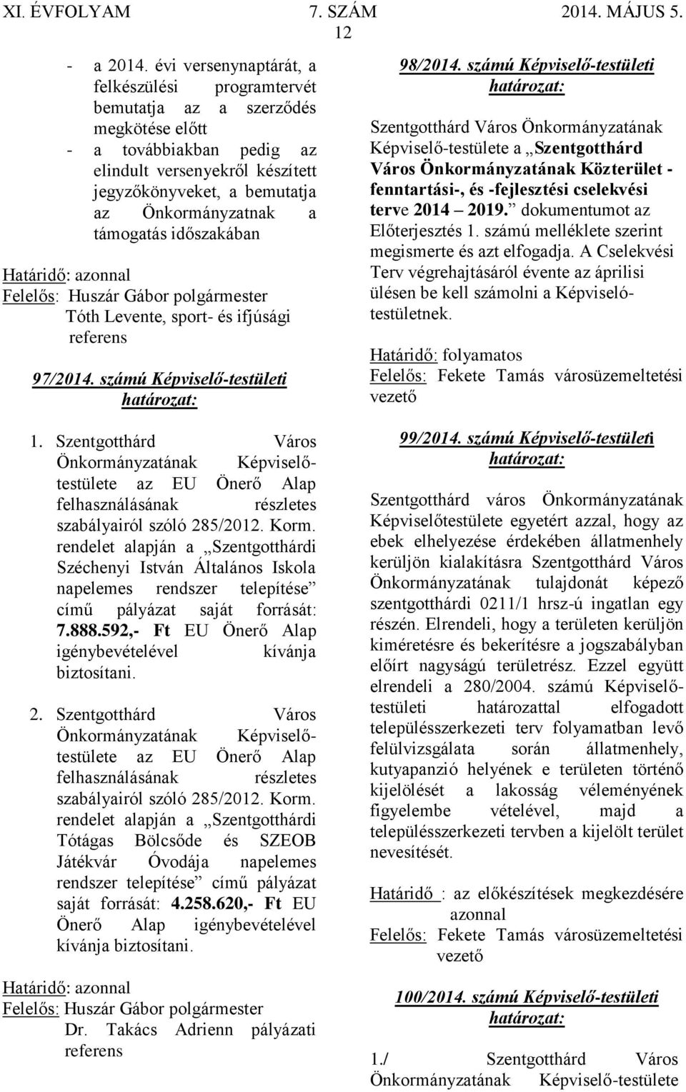 támogatás időszakában Tóth Levente, sport- és ifjúsági referens 97/2014. számú Képviselő-testületi 1.