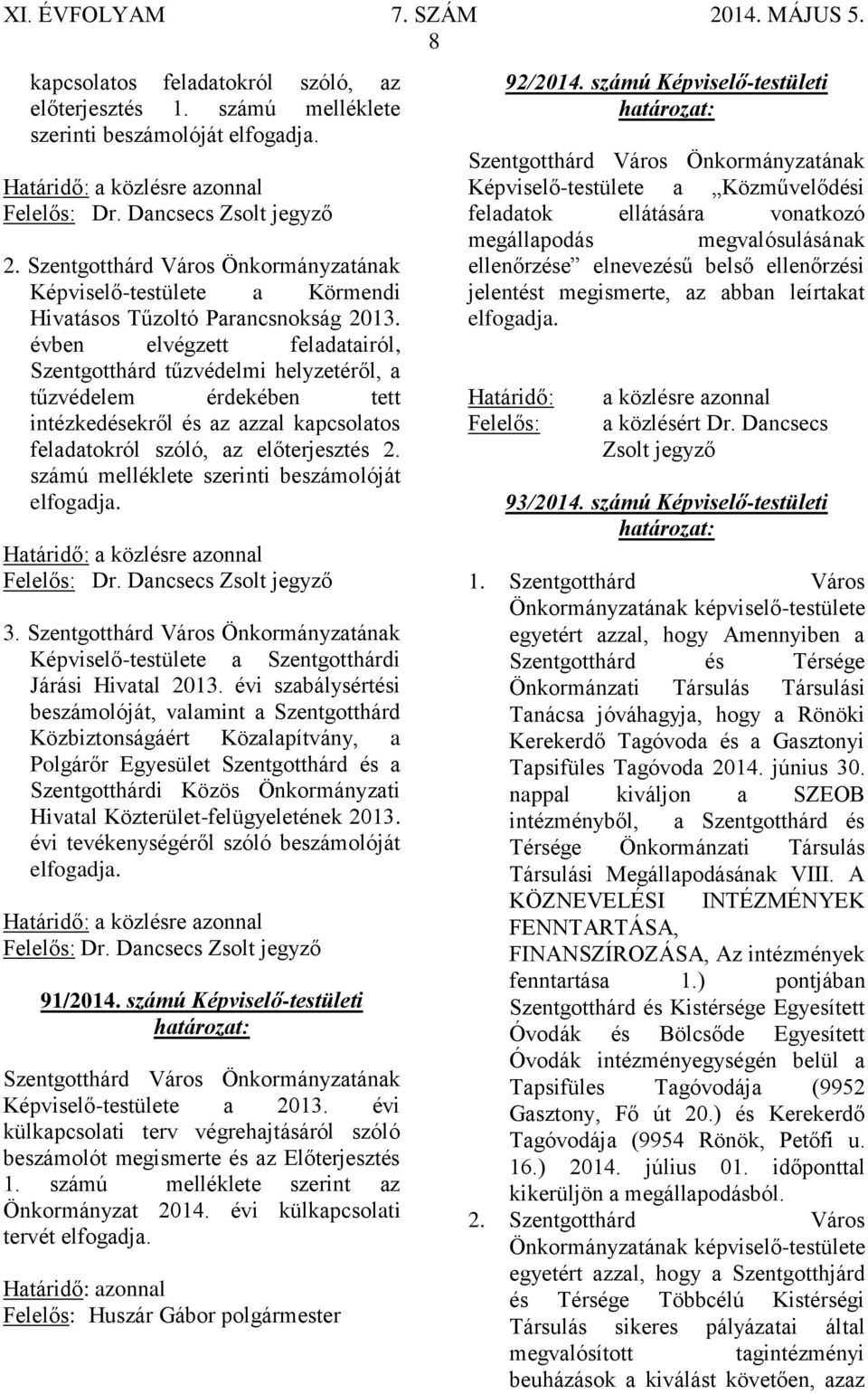 évben elvégzett feladatairól, Szentgotthárd tűzvédelmi helyzetéről, a tűzvédelem érdekében tett intézkedésekről és az azzal kapcsolatos feladatokról szóló, az előterjesztés 2.