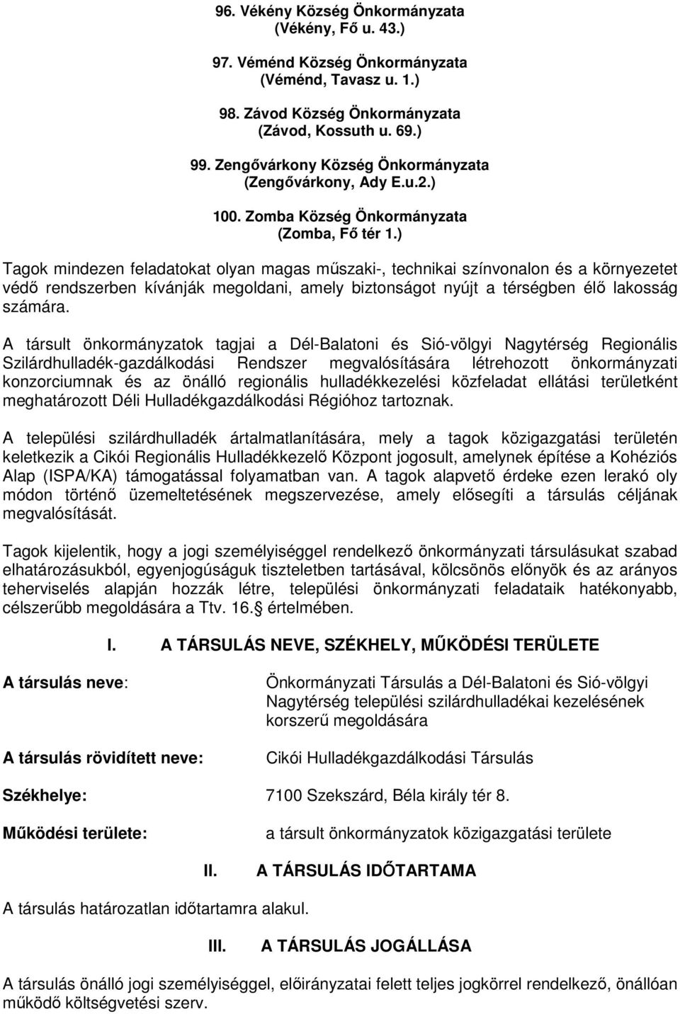 ) Tagok mindezen feladatokat olyan magas mőszaki-, technikai színvonalon és a környezetet védı rendszerben kívánják megoldani, amely biztonságot nyújt a térségben élı lakosság számára.