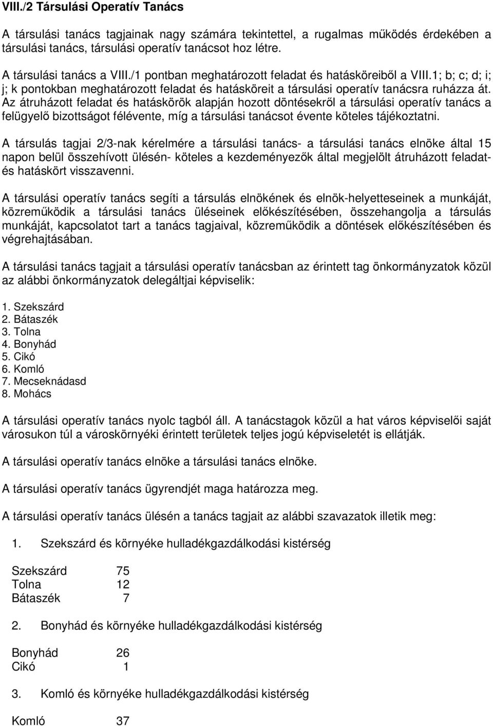 Az átruházott feladat és hatáskörök alapján hozott döntésekrıl a társulási operatív tanács a felügyelı bizottságot félévente, míg a társulási tanácsot évente köteles tájékoztatni.