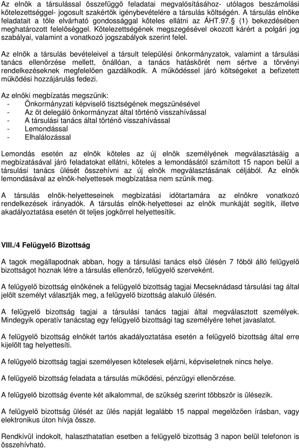 Kötelezettségének megszegésével okozott kárért a polgári jog szabályai, valamint a vonatkozó jogszabályok szerint felel.