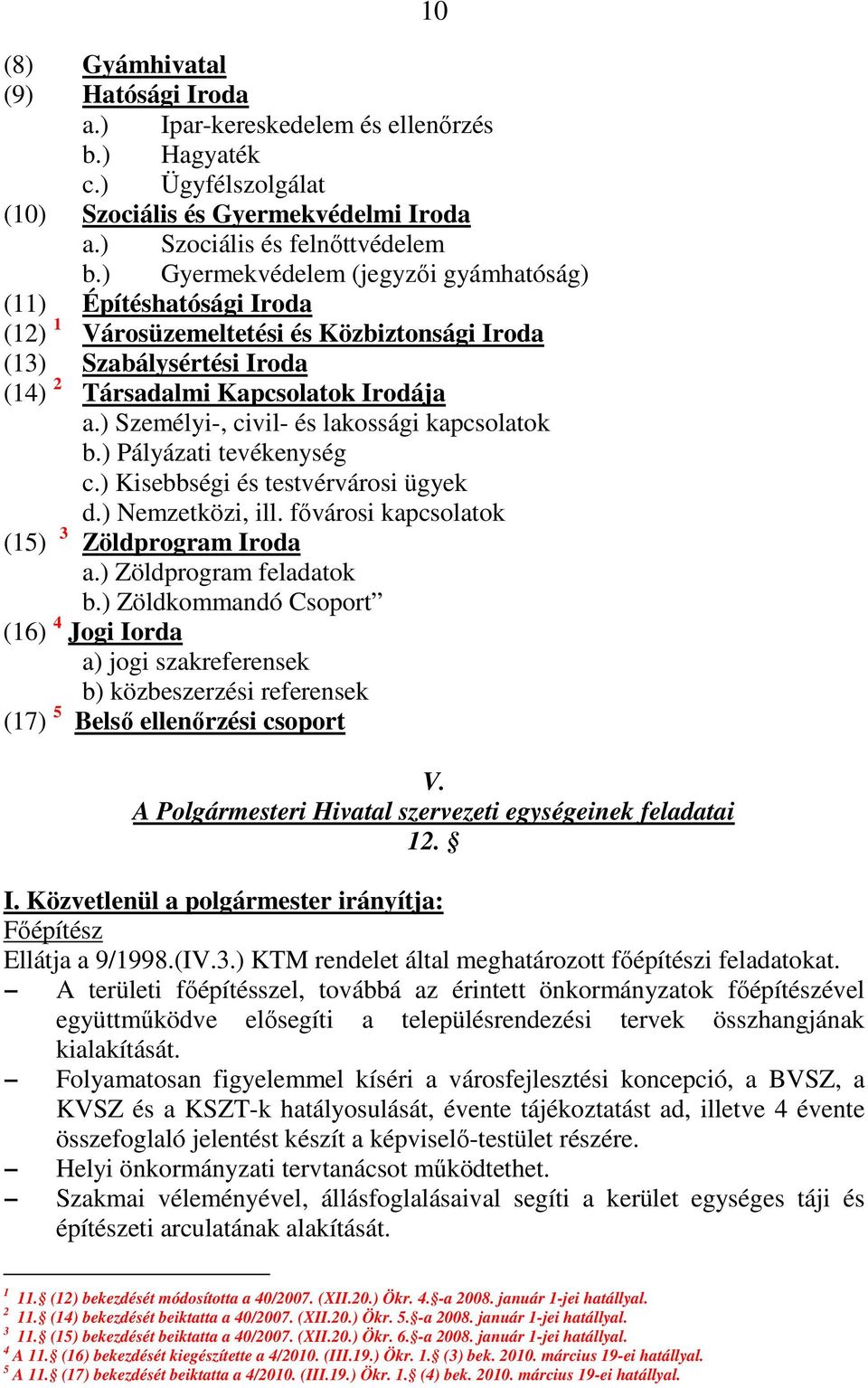 ) Személyi-, civil- és lakossági kapcsolatok b.) Pályázati tevékenység c.) Kisebbségi és testvérvárosi ügyek d.) Nemzetközi, ill. fővárosi kapcsolatok (15) 3 Zöldprogram Iroda a.