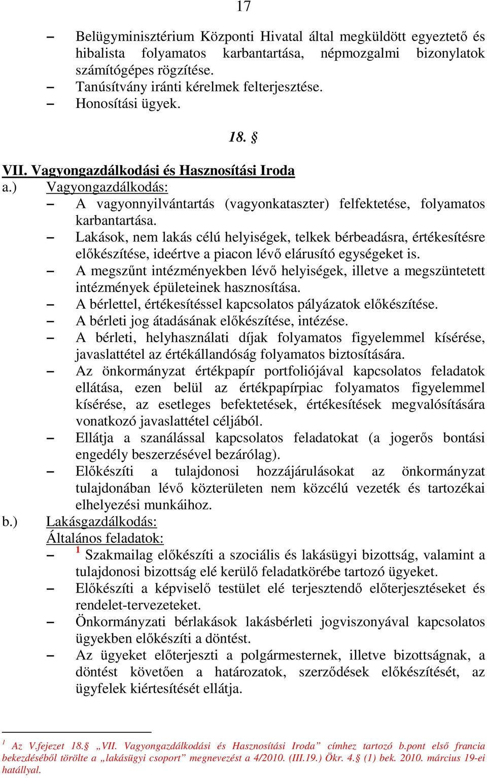 Lakások, nem lakás célú helyiségek, telkek bérbeadásra, értékesítésre előkészítése, ideértve a piacon lévő elárusító egységeket is.