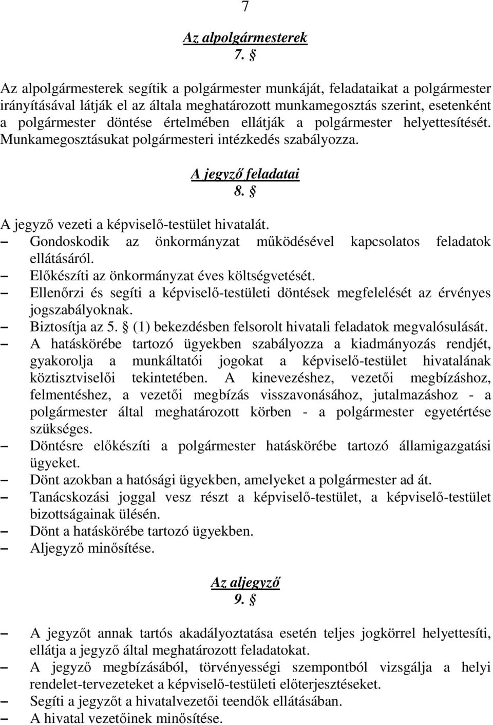 ellátják a polgármester helyettesítését. Munkamegosztásukat polgármesteri intézkedés szabályozza. A jegyző feladatai 8. A jegyző vezeti a képviselő-testület hivatalát.