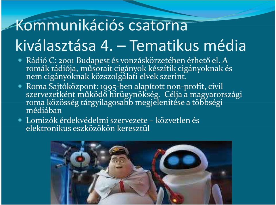 Roma Sajtóközpont: 1995 ben alapított non profit, civil szervezetként működő hírügynökség.