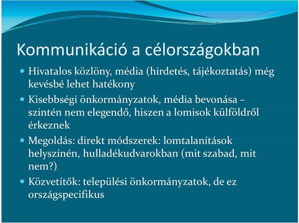 lomisok külföldről érkeznek Megoldás: direkt módszerek: lomtalanítások helyszínén,