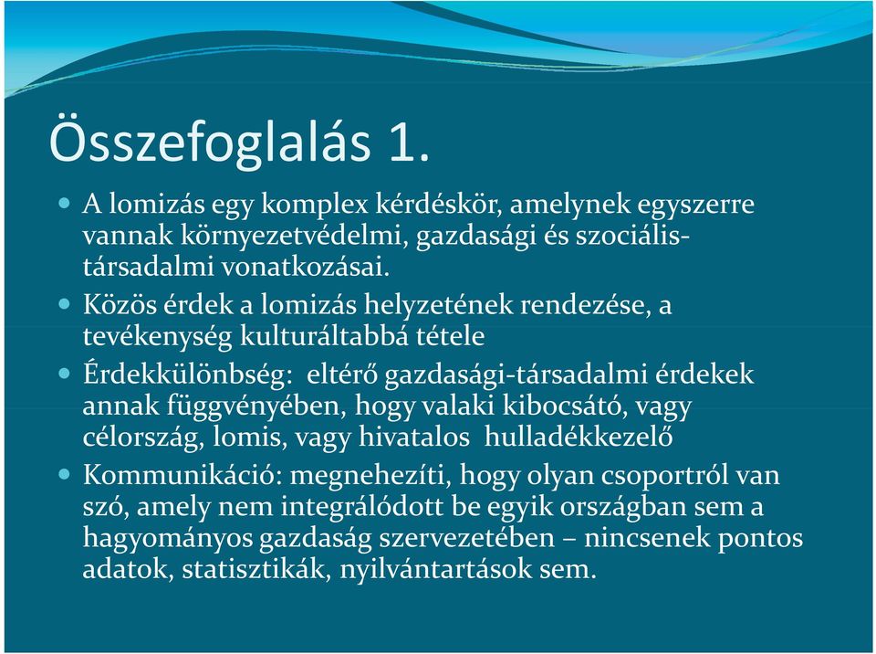 függvényében, hogy valaki kibocsátó, vagy célország, lomis, vagy hivatalos hulladékkezelő Kommunikáció: megnehezíti, hogy olyan csoportról van