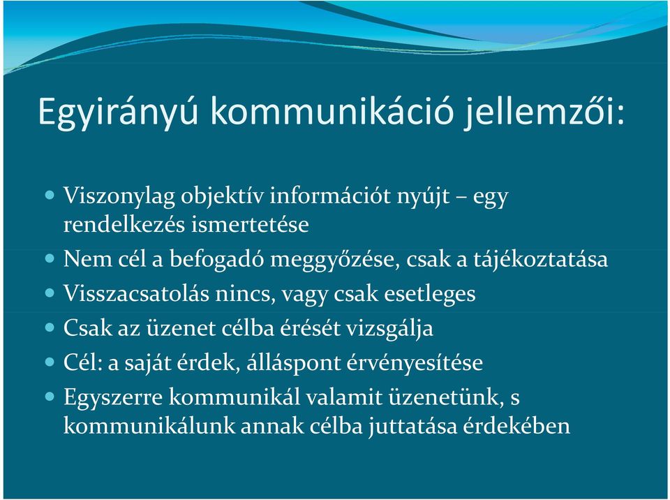 vagy csak esetleges Csak az üzenet célba érését vizsgálja Cél: a saját érdek, álláspont