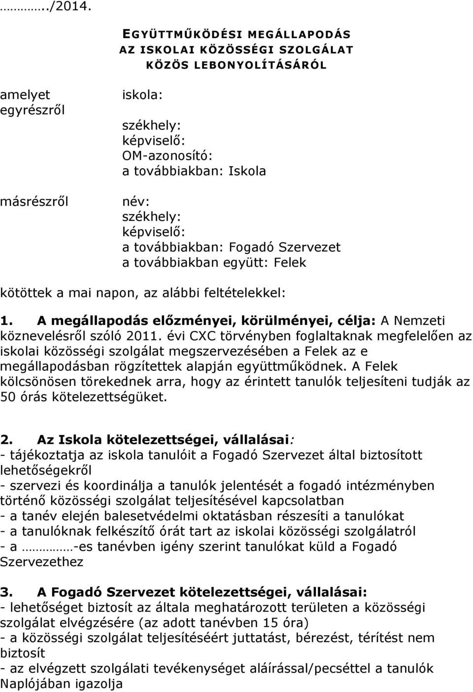 képviselő: a továbbiakban: Fogadó Szervezet a továbbiakban együtt: Felek kötöttek a mai napon, az alábbi feltételekkel: 1.