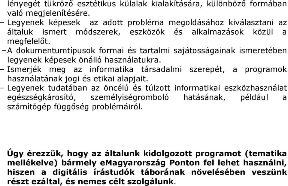 A dokumentumtípusok formai és tartalmi sajátosságainak ismeretében legyenek képesek önálló használatukra.