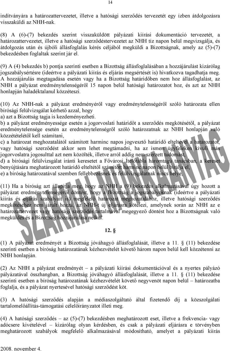 átdolgozás után és újbóli állásfoglalás kérés céljából megküldi a Bizottságnak, amely az (5)-(7) bekezdésben foglaltak szerint jár el.