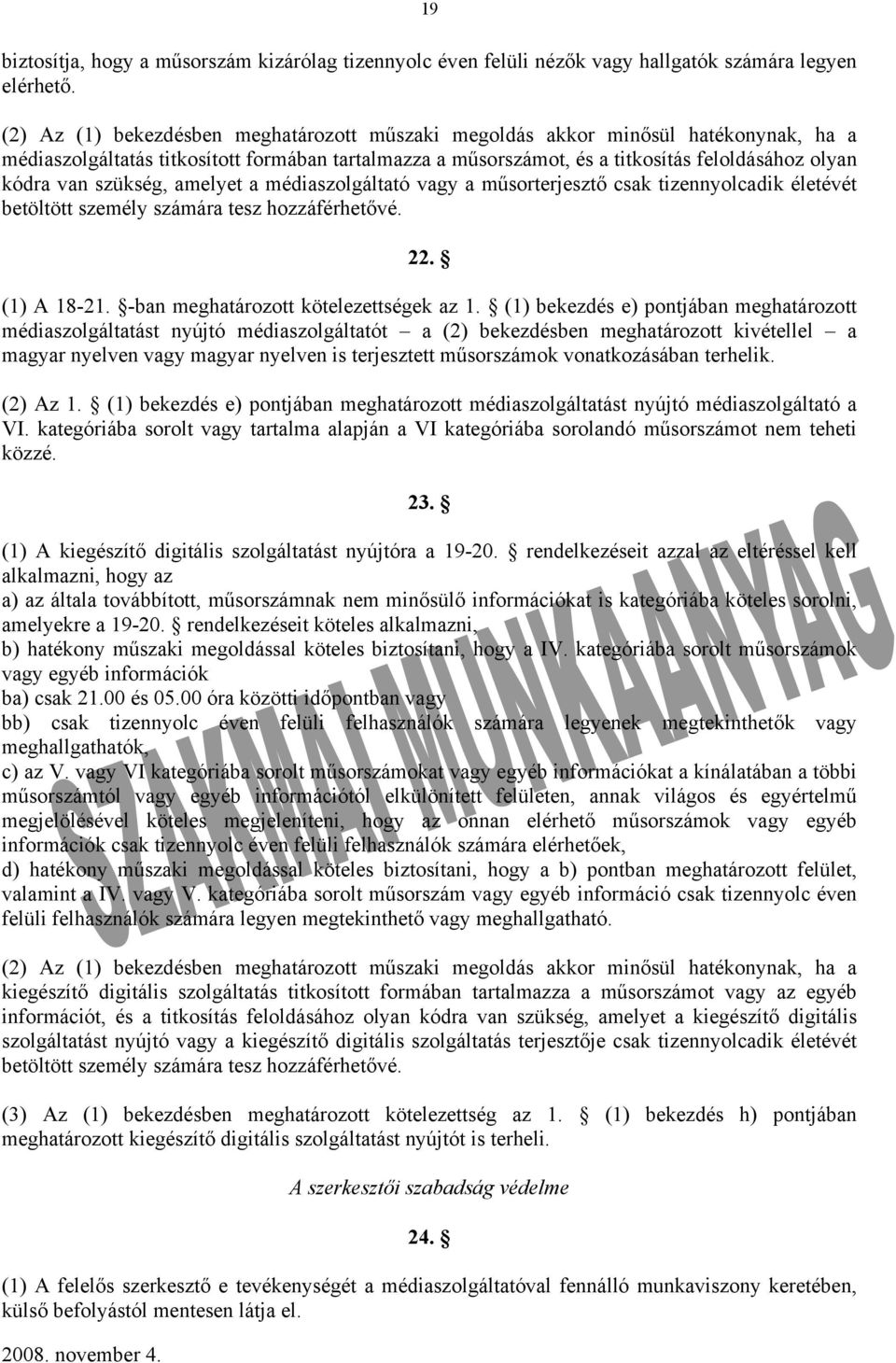 szükség, amelyet a médiaszolgáltató vagy a műsorterjesztő csak tizennyolcadik életévét betöltött személy számára tesz hozzáférhetővé. 22. (1) A 18-21. -ban meghatározott kötelezettségek az 1.