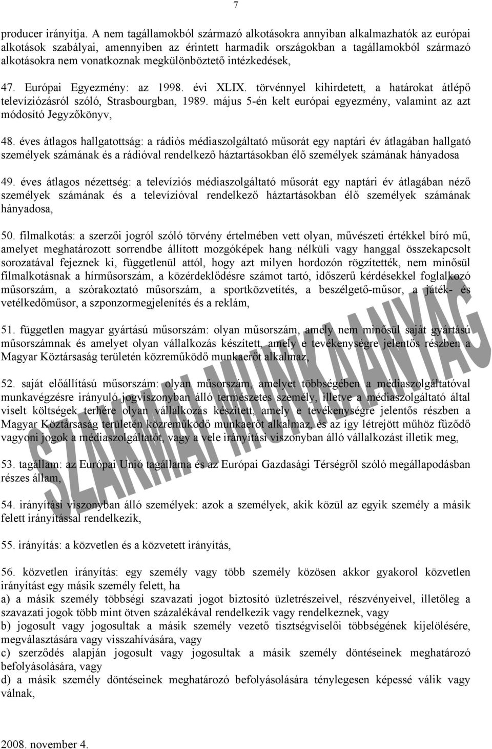 megkülönböztető intézkedések, 47. Európai Egyezmény: az 1998. évi XLIX. törvénnyel kihirdetett, a határokat átlépő televíziózásról szóló, Strasbourgban, 1989.