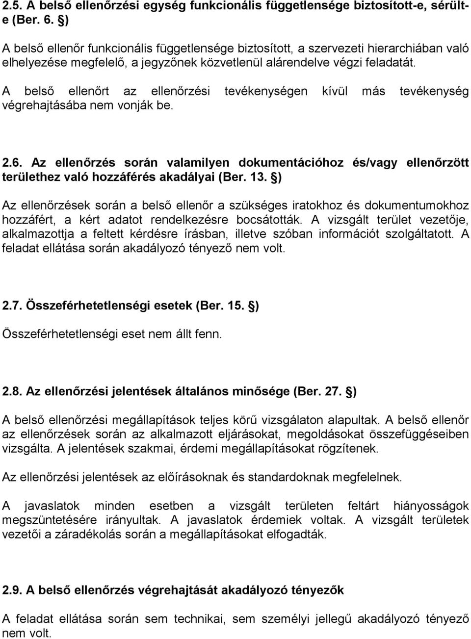 A belső ellenőrt az ellenőrzési tevékenységen kívül más tevékenység végrehajtásába nem vonják be. 2.6.