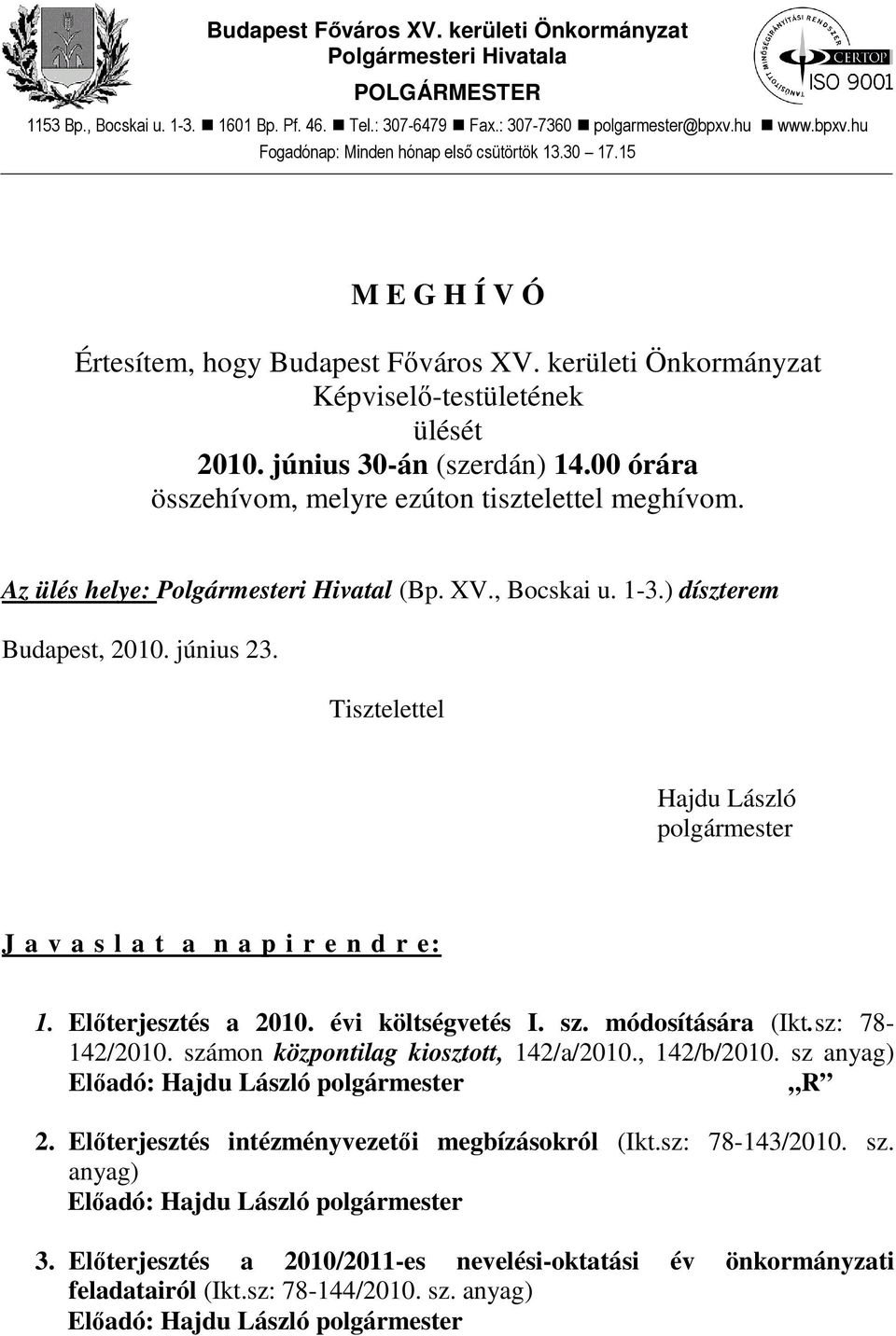 június 30-án (szerdán) 14.00 órára összehívom, melyre ezúton tisztelettel meghívom. Az ülés helye: Polgármesteri Hivatal (Bp. XV., Bocskai u. 1-3.) díszterem Budapest, 2010. június 23.