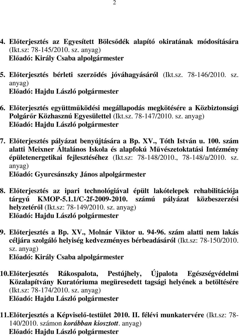 100. szám alatti Meixner Általános Iskola és alapfokú Mővészetoktatási Intézmény épületenergetikai fejlesztéséhez (Ikt.sz: 78-148/2010., 78-148/a/2010. sz. Elıadó: Gyurcsánszky János alpolgármester 8.