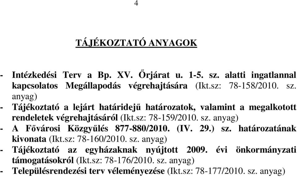 sz: 78-159/2010. sz. - A Fıvárosi Közgyőlés 877-880/2010. (IV. 29.) sz. határozatának kivonata (Ikt.sz: 78-160/2010. sz. - Tájékoztató az egyházaknak nyújtott 2009.