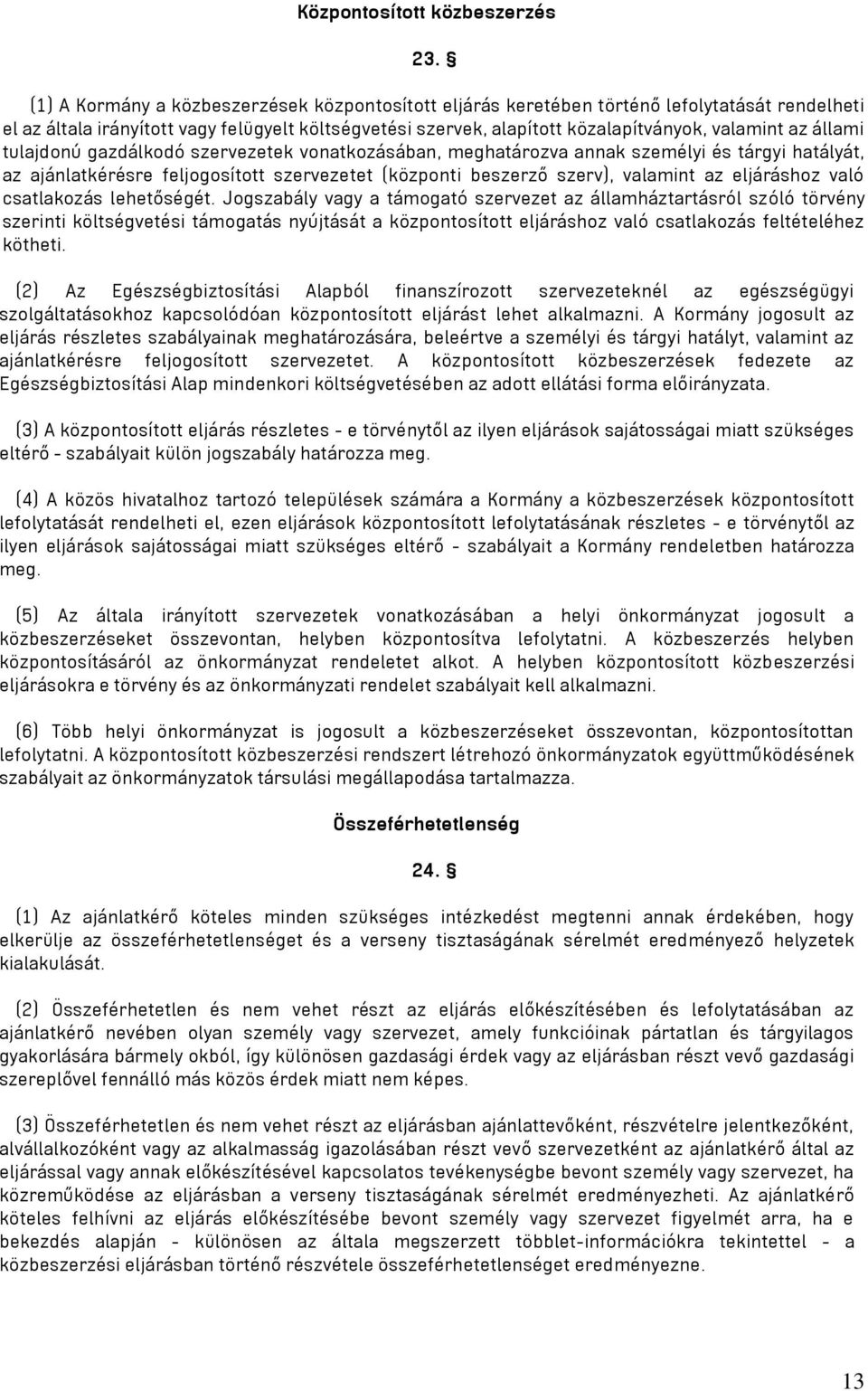 állami tulajdonú gazdálkodó szervezetek vonatkozásában, meghatározva annak személyi és tárgyi hatályát, az ajánlatkérésre feljogosított szervezetet (központi beszerző szerv), valamint az eljáráshoz