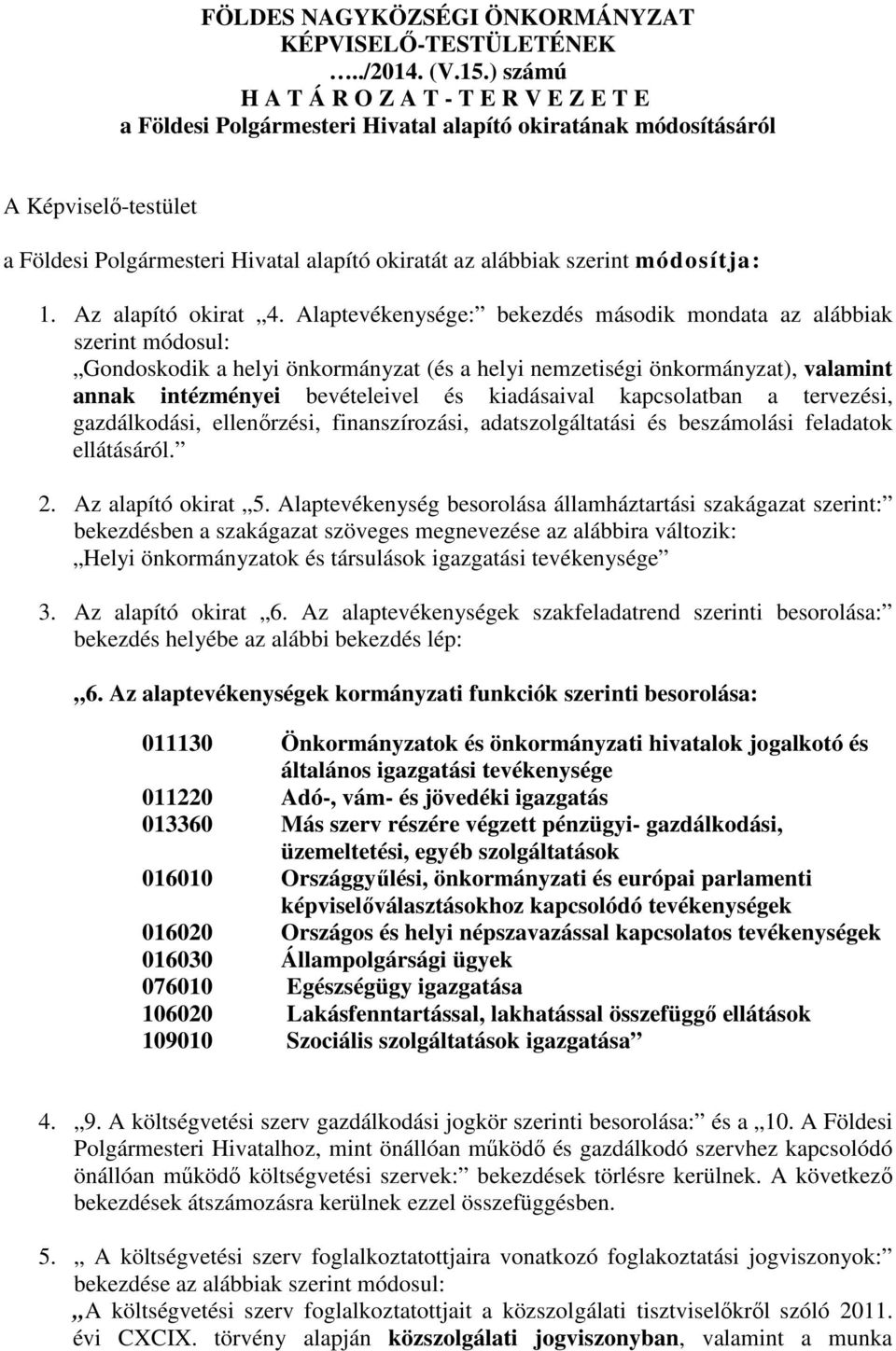 szerint módosítja: 1. Az alapító okirat 4.