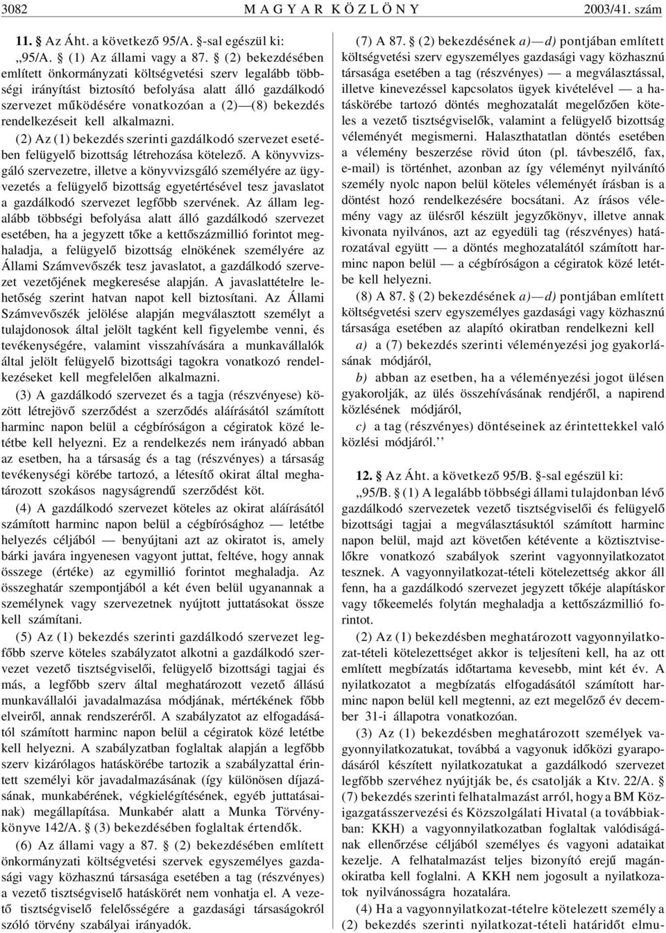 kell alkalmazni. (2) Az (1) bekezdés szerinti gazdálkodó szervezet esetében felügyelõ bizottság létrehozása kötelezõ.