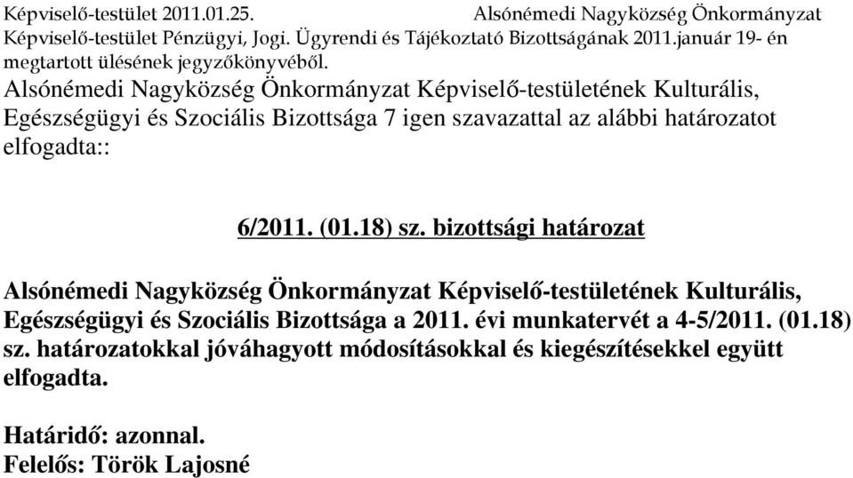 Alsónémedi Nagyközség Önkormányzat Képviselő-testületének Kulturális, Egészségügyi és Szociális Bizottsága 7 igen szavazattal az alábbi határozatot elfogadta::