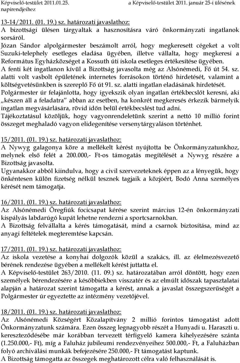 iskola esetleges értékesítése ügyében. A fenti két ingatlanon kívül a Bizottság javasolta még az Alsónémedi, Fı út 54. sz.