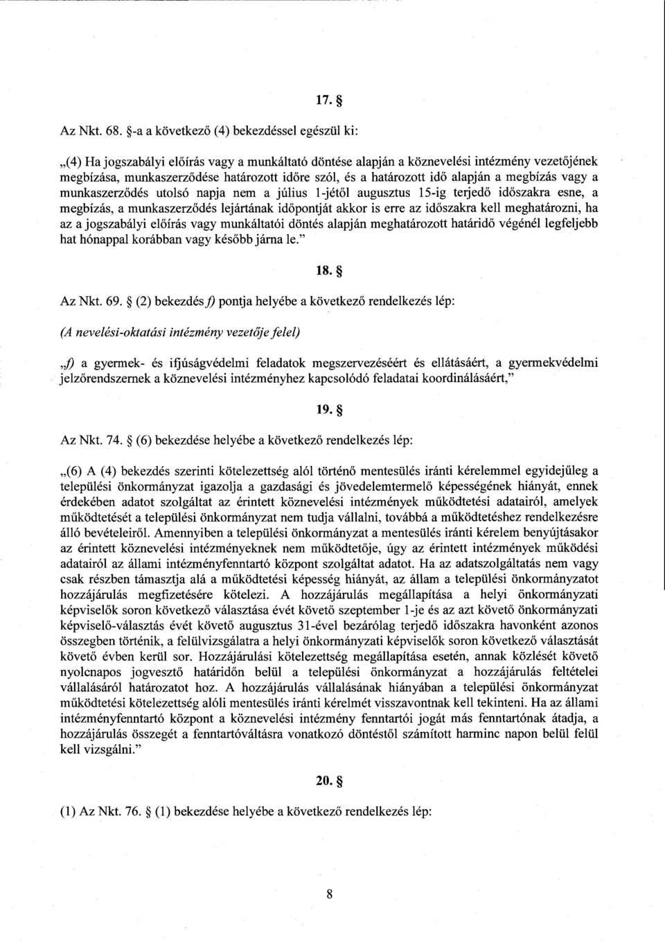 határozott id ő alapján а megbízás vagy а munkaszerz ődés utolsó napja nem а július 1 jétől augusztus 15-ig terjed ő időszakra esne, а megbízás, а munkaszerz ődés lejártának időpontját akkor is erre