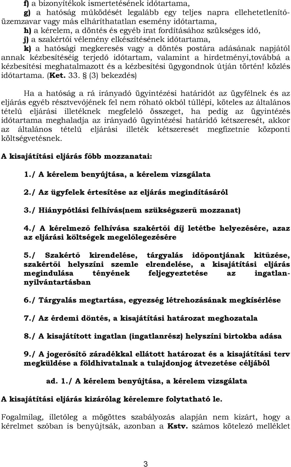 hirdetményi,továbbá a kézbesítési meghatalmazott és a kézbesítési ügygondnok útján történ! közlés időtartama. (Ket. 33.