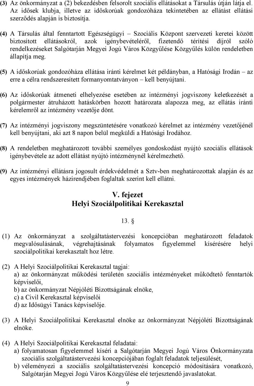 (4) A Társulás által fenntartott Egészségügyi Szociális Központ szervezeti keretei között biztosított ellátásokról, azok igénybevételéről, fizetendő térítési díjról szóló rendelkezéseket Salgótarján