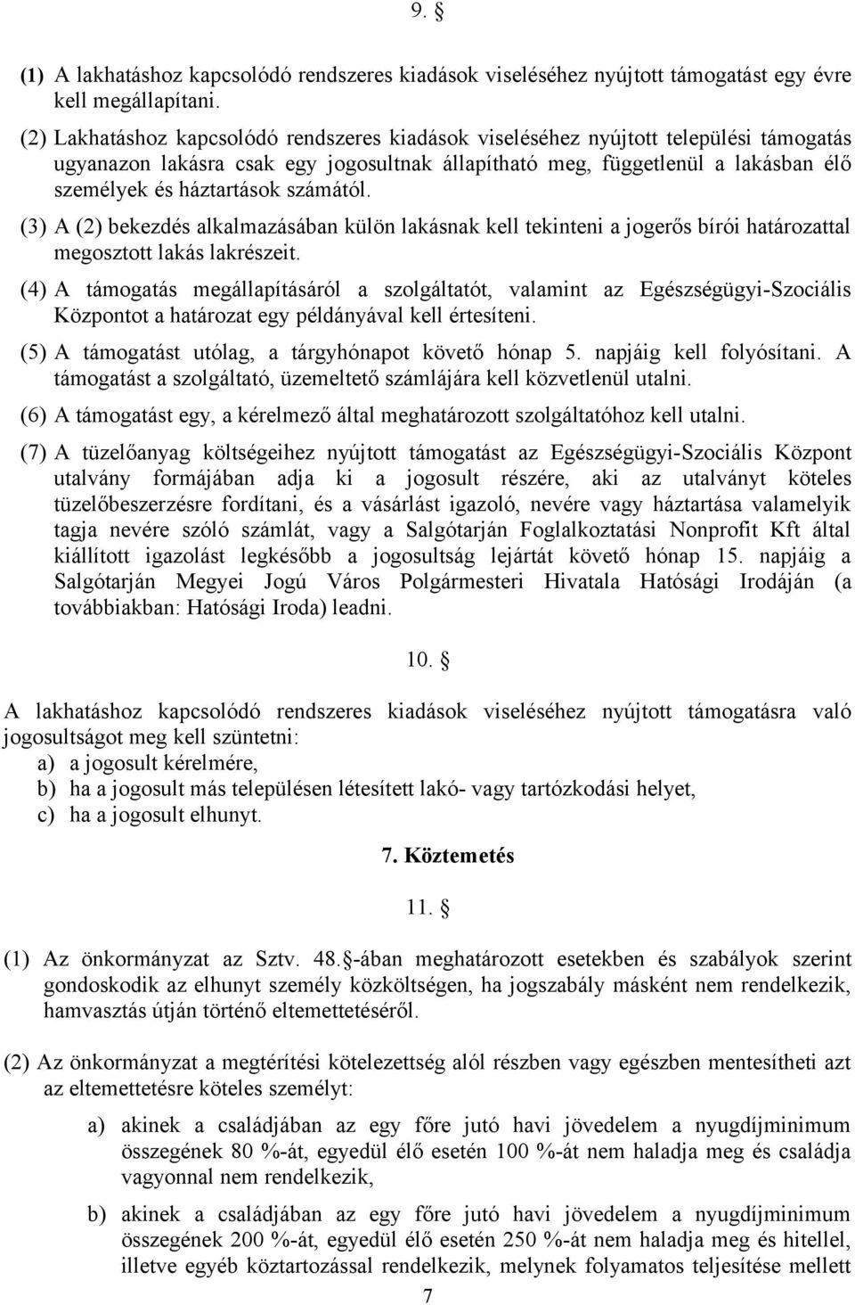 számától. (3) A (2) bekezdés alkalmazásában külön lakásnak kell tekinteni a jogerős bírói határozattal megosztott lakás lakrészeit.