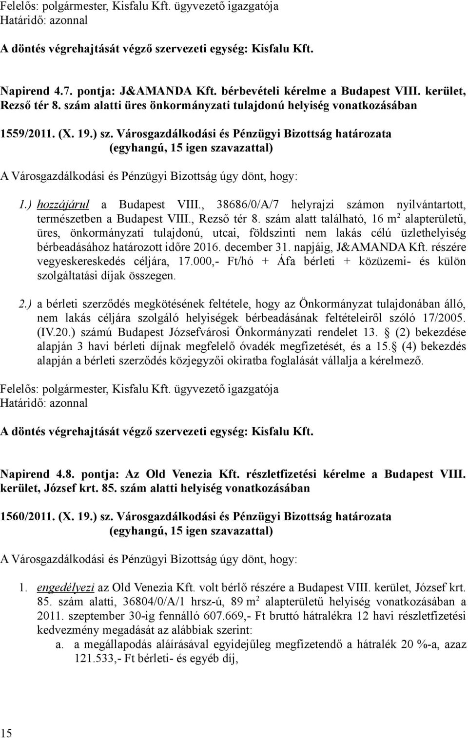 ) hozzájárul a Budapest VIII., 38686/0/A/7 helyrajzi számon nyilvántartott, természetben a Budapest VIII., Rezső tér 8.