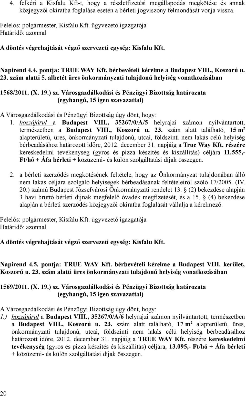 19.) sz. Városgazdálkodási és Pénzügyi Bizottság határozata A Városgazdálkodási és Pénzügyi Bizottság úgy dönt, hogy: 1. hozzájárul a Budapest VIII.