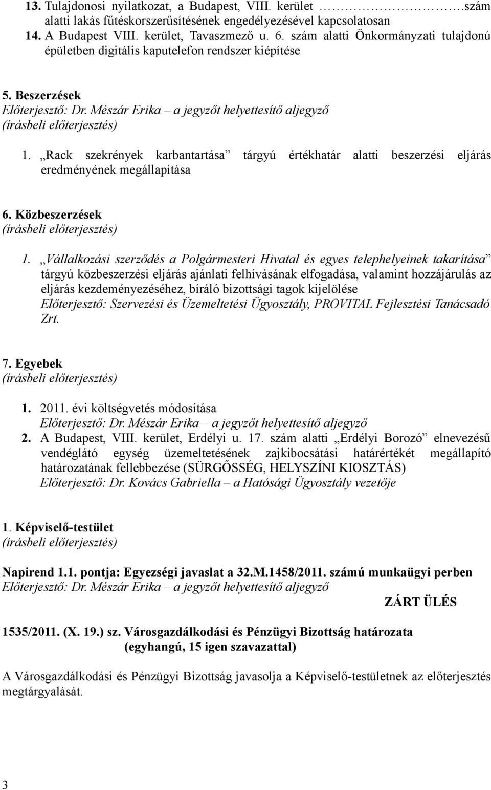 Rack szekrények karbantartása tárgyú értékhatár alatti beszerzési eljárás eredményének megállapítása 6. Közbeszerzések 1.